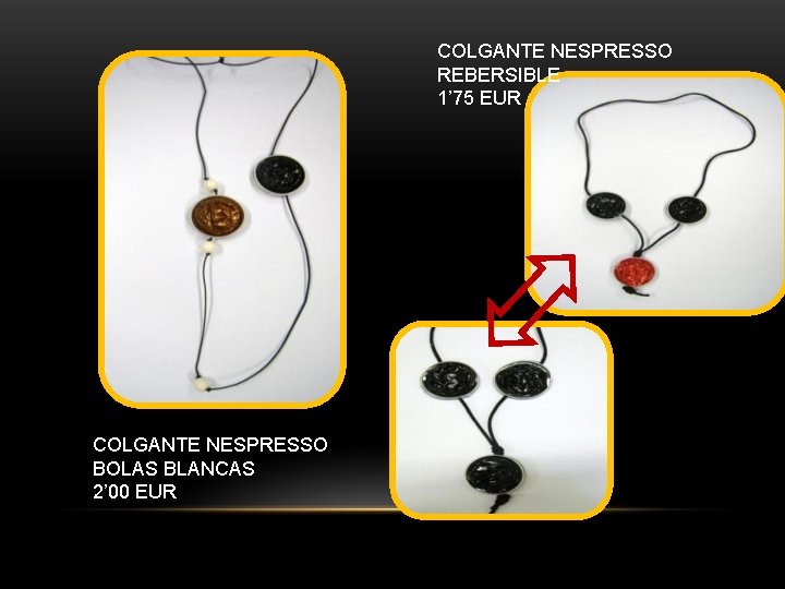 COLGANTE NESPRESSO REBERSIBLE 1’ 75 EUR COLGANTE NESPRESSO BOLAS BLANCAS 2’ 00 EUR 