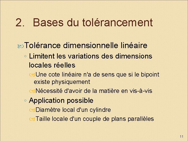 2. Bases du tolérancement Tolérance dimensionnelle linéaire ◦ Limitent les variations des dimensions locales
