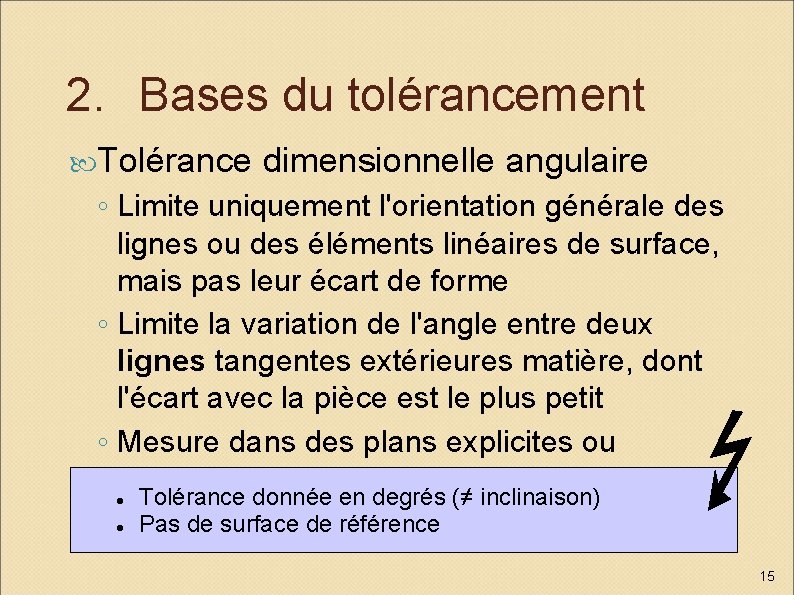 2. Bases du tolérancement Tolérance dimensionnelle angulaire ◦ Limite uniquement l'orientation générale des lignes