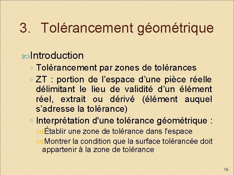 3. Tolérancement géométrique Introduction ◦ Tolérancement par zones de tolérances ◦ ZT : portion