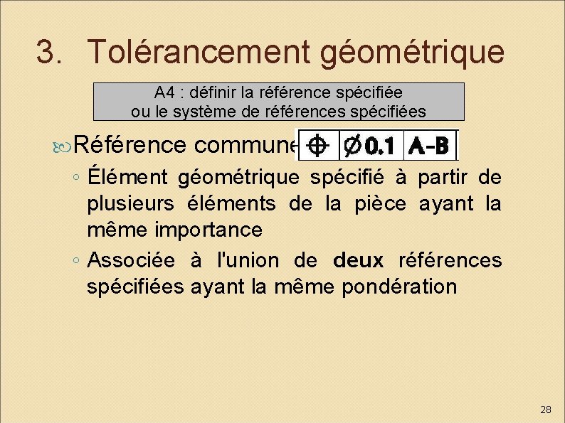 3. Tolérancement géométrique A 4 : définir la référence spécifiée ou le système de