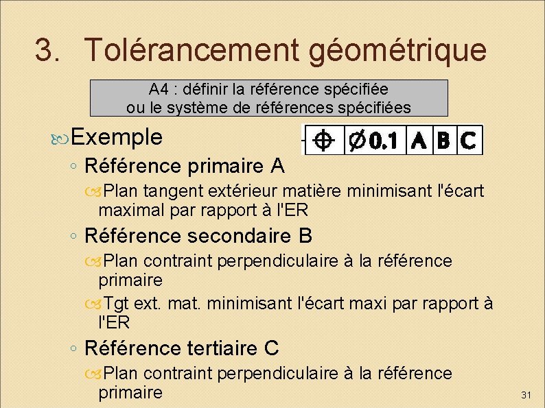 3. Tolérancement géométrique A 4 : définir la référence spécifiée ou le système de