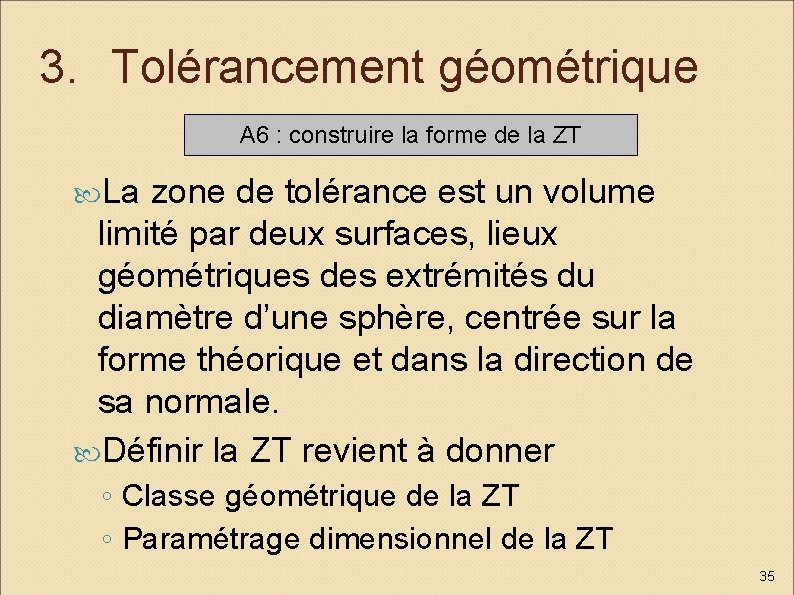 3. Tolérancement géométrique A 6 : construire la forme de la ZT La zone