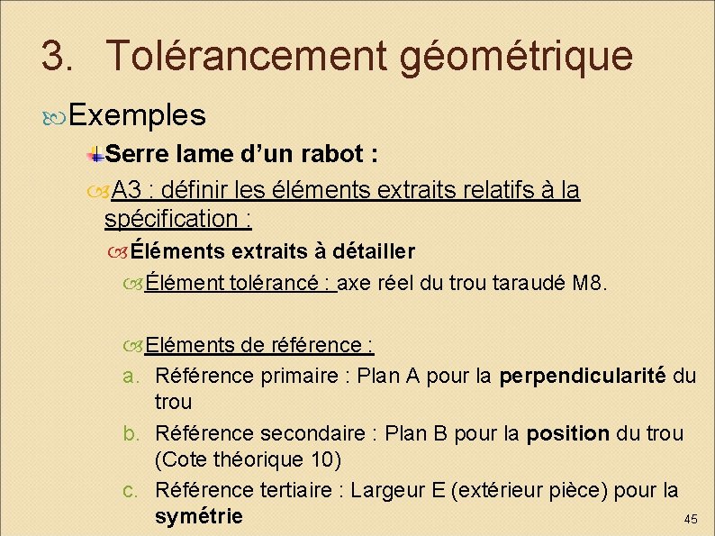 3. Tolérancement géométrique Exemples Serre lame d’un rabot : A 3 : définir les