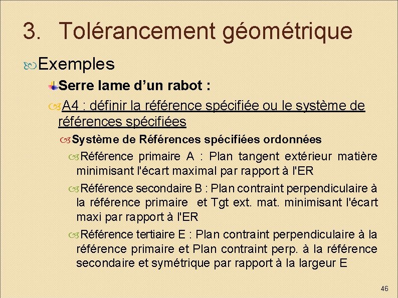 3. Tolérancement géométrique Exemples Serre lame d’un rabot : A 4 : définir la