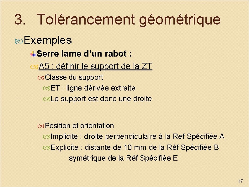 3. Tolérancement géométrique Exemples Serre lame d’un rabot : A 5 : définir le