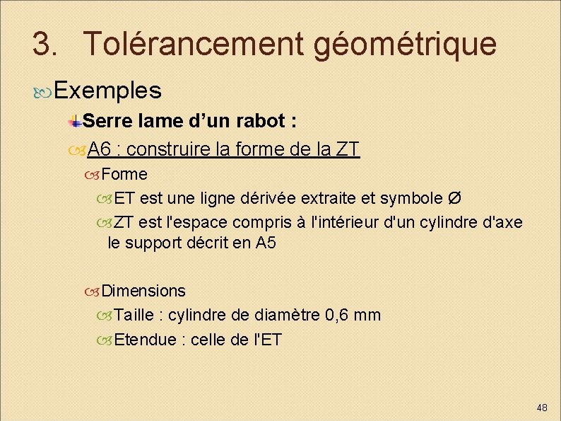3. Tolérancement géométrique Exemples Serre lame d’un rabot : A 6 : construire la