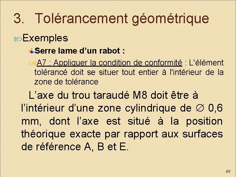 3. Tolérancement géométrique Exemples Serre lame d’un rabot : A 7 : Appliquer la