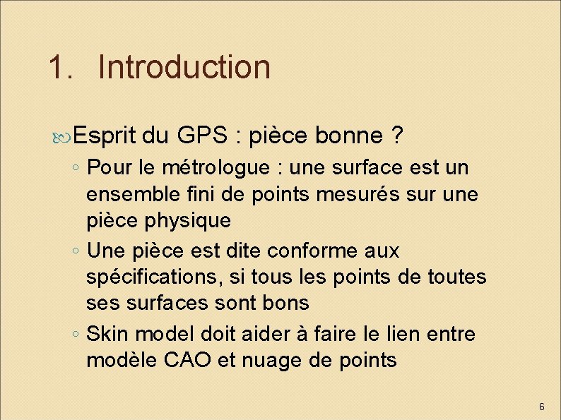 1. Introduction Esprit du GPS : pièce bonne ? ◦ Pour le métrologue :
