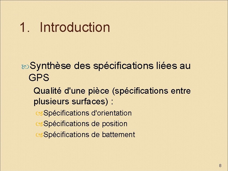 1. Introduction Synthèse des spécifications liées au GPS Qualité d'une pièce (spécifications entre plusieurs