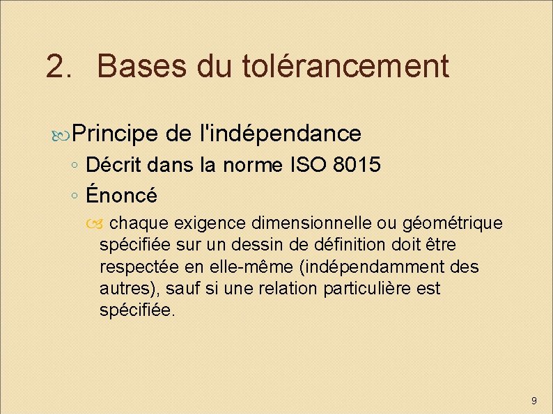 2. Bases du tolérancement Principe de l'indépendance ◦ Décrit dans la norme ISO 8015