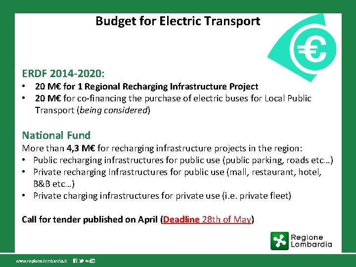 Budget for Electric Transport ERDF 2014 -2020: • 20 M€ for 1 Regional Recharging