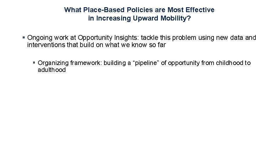 What Place-Based Policies are Most Effective in Increasing Upward Mobility? § Ongoing work at