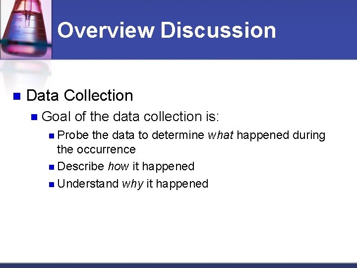 Overview Discussion n Data Collection n Goal of the data collection is: n Probe