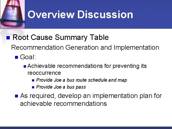 Overview Discussion n Root Cause Summary Table Recommendation Generation and Implementation n Goal: n