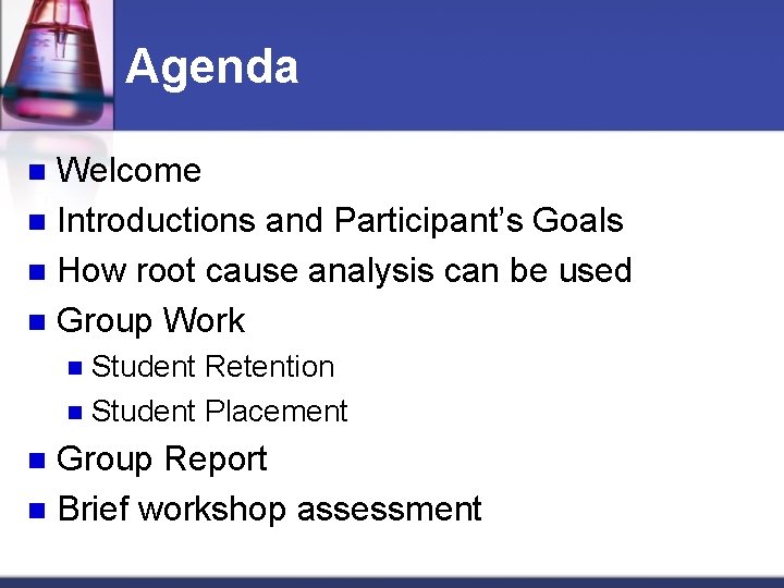 Agenda Welcome n Introductions and Participant’s Goals n How root cause analysis can be