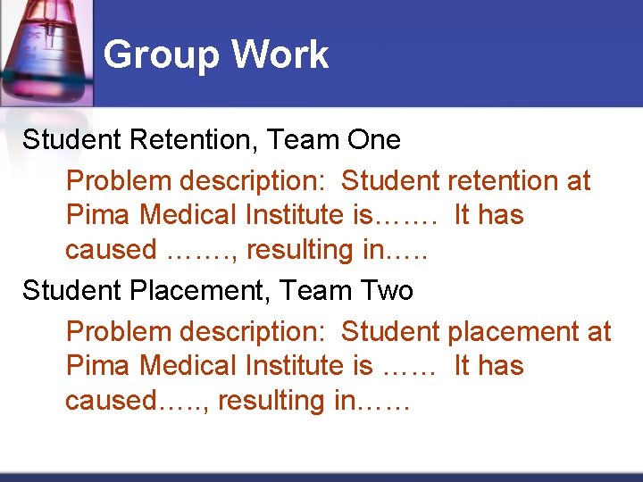 Group Work Student Retention, Team One Problem description: Student retention at Pima Medical Institute
