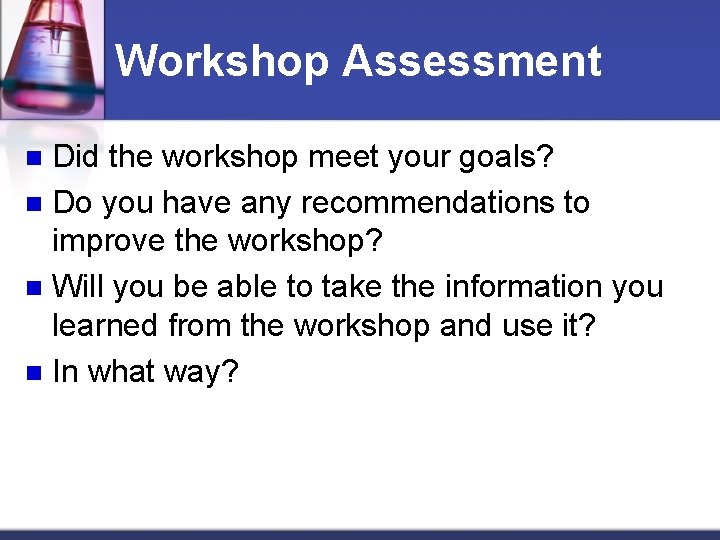 Workshop Assessment Did the workshop meet your goals? n Do you have any recommendations