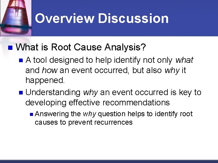 Overview Discussion n What is Root Cause Analysis? A tool designed to help identify