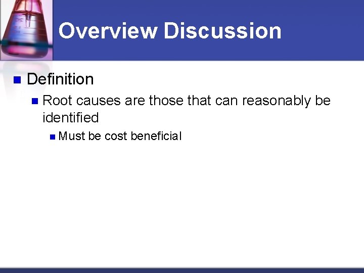 Overview Discussion n Definition n Root causes are those that can reasonably be identified