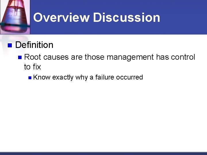 Overview Discussion n Definition n Root causes are those management has control to fix