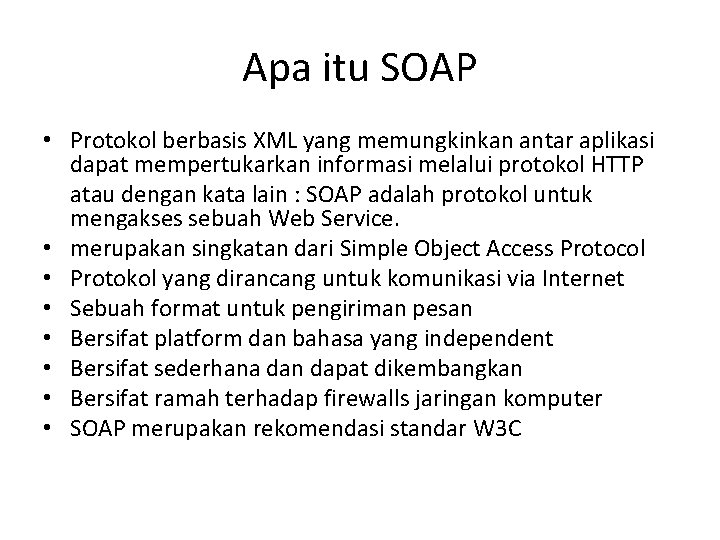 Apa itu SOAP • Protokol berbasis XML yang memungkinkan antar aplikasi dapat mempertukarkan informasi