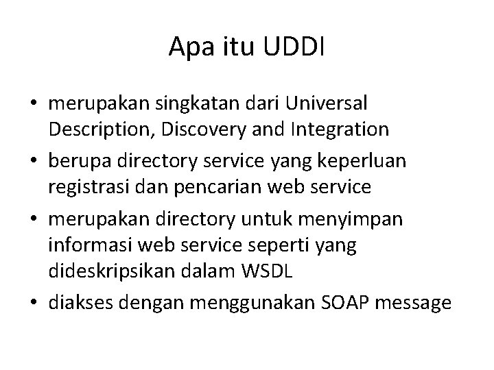 Apa itu UDDI • merupakan singkatan dari Universal Description, Discovery and Integration • berupa