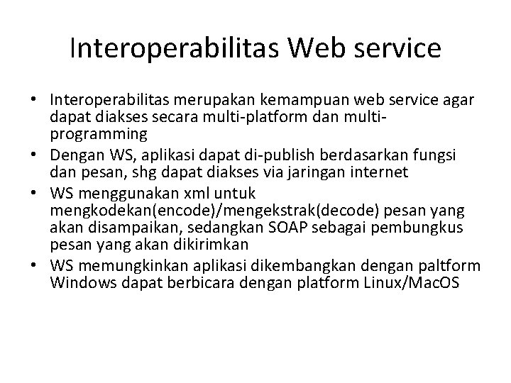 Interoperabilitas Web service • Interoperabilitas merupakan kemampuan web service agar dapat diakses secara multi-platform