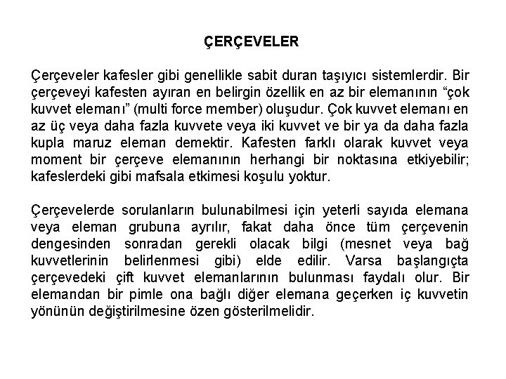 ÇERÇEVELER Çerçeveler kafesler gibi genellikle sabit duran taşıyıcı sistemlerdir. Bir çerçeveyi kafesten ayıran en