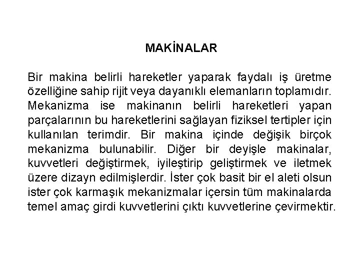 MAKİNALAR Bir makina belirli hareketler yaparak faydalı iş üretme özelliğine sahip rijit veya dayanıklı