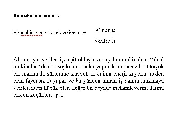 Bir makinanın verimi : Alınan işin verilen işe eşit olduğu varsayılan makinalara “ideal makinalar”