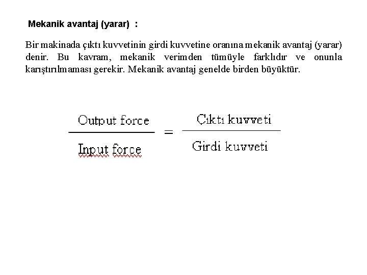 Mekanik avantaj (yarar) : Bir makinada çıktı kuvvetinin girdi kuvvetine oranına mekanik avantaj (yarar)