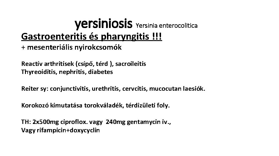 yersiniosis Yersinia enterocolitica Gastroenteritis és pharyngitis !!! + mesenteriális nyirokcsomók Reactív arthritisek (csípő, térd
