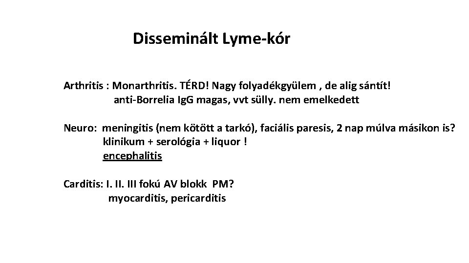 Disseminált Lyme-kór Arthritis : Monarthritis. TÉRD! Nagy folyadékgyülem , de alig sántít! anti-Borrelia Ig.