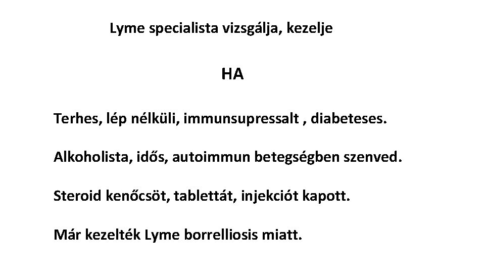 Lyme specialista vizsgálja, kezelje HA Terhes, lép nélküli, immunsupressalt , diabeteses. Alkoholista, idős, autoimmun