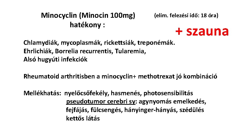 Minocyclin (Minocin 100 mg) hatékony : (elim. felezési idő: 18 óra) Chlamydiák, mycoplasmák, rickettsiák,