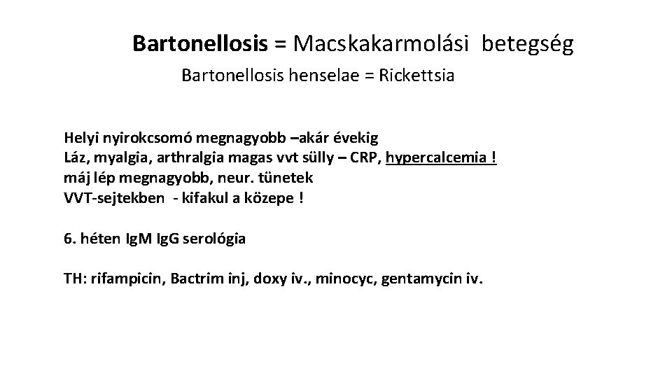 Bartonellosis = Macskakarmolási betegség Bartonellosis henselae = Rickettsia Helyi nyirokcsomó megnagyobb –akár évekig Láz,