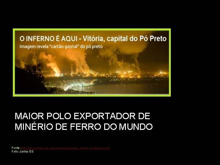 MAIOR POLO EXPORTADOR DE MINÉRIO DE FERRO DO MUNDO Fonte: http: //www. sedes. gov.