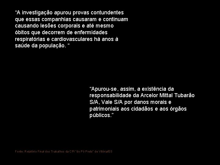 “A investigação apurou provas contundentes que essas companhias causaram e continuam causando lesões corporais