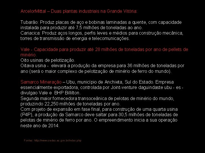 Arcelor. Mittal – Duas plantas industriais na Grande Vitória: Tubarão: Produz placas de aço