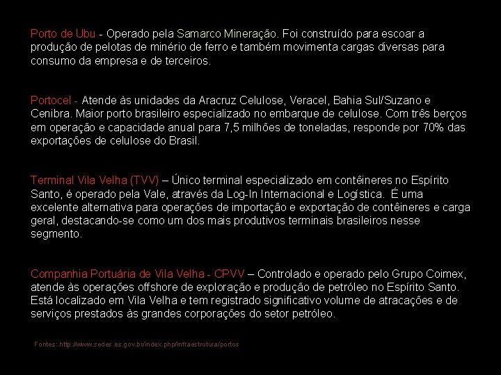 Porto de Ubu - Operado pela Samarco Mineração. Foi construído para escoar a produção