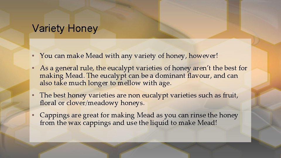 Variety Honey • You can make Mead with any variety of honey, however! •