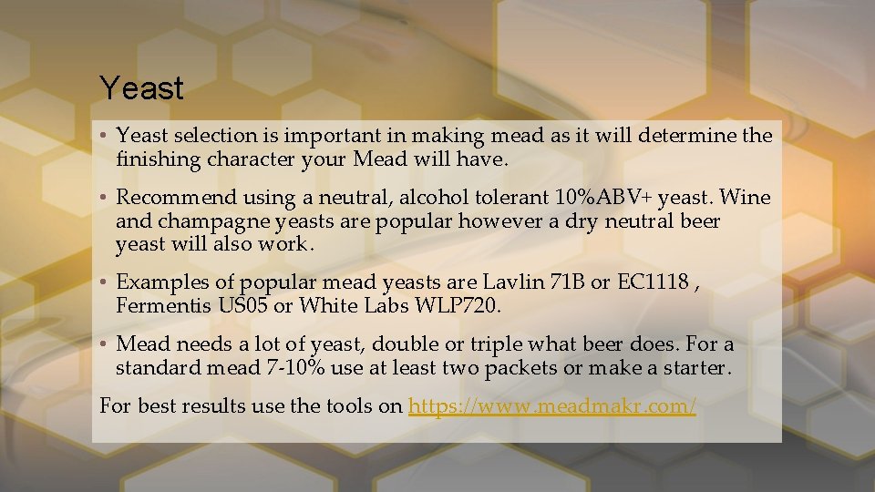Yeast • Yeast selection is important in making mead as it will determine the