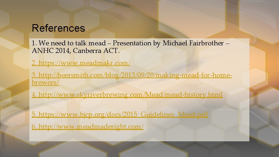 References 1. We need to talk mead – Presentation by Michael Fairbrother – ANHC