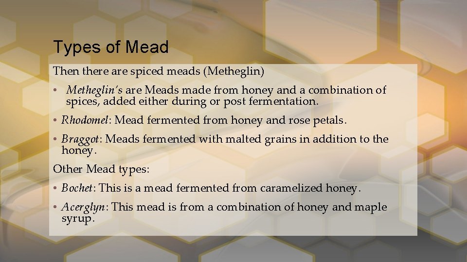 Types of Mead Then there are spiced meads (Metheglin) • Metheglin’s are Meads made