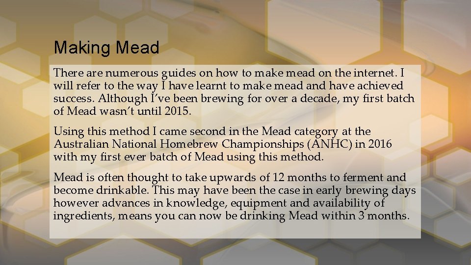 Making Mead There are numerous guides on how to make mead on the internet.