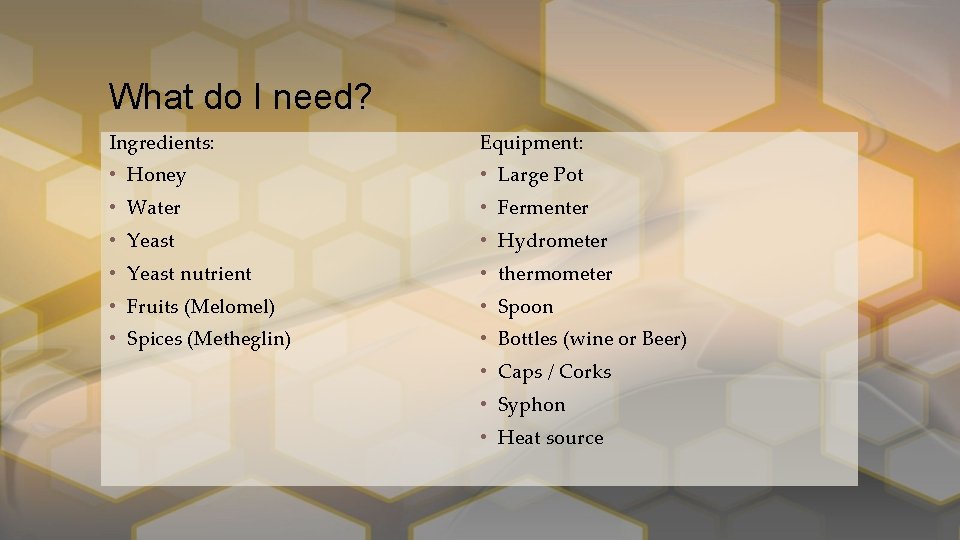 What do I need? Ingredients: Equipment: • Honey • Large Pot • Water •