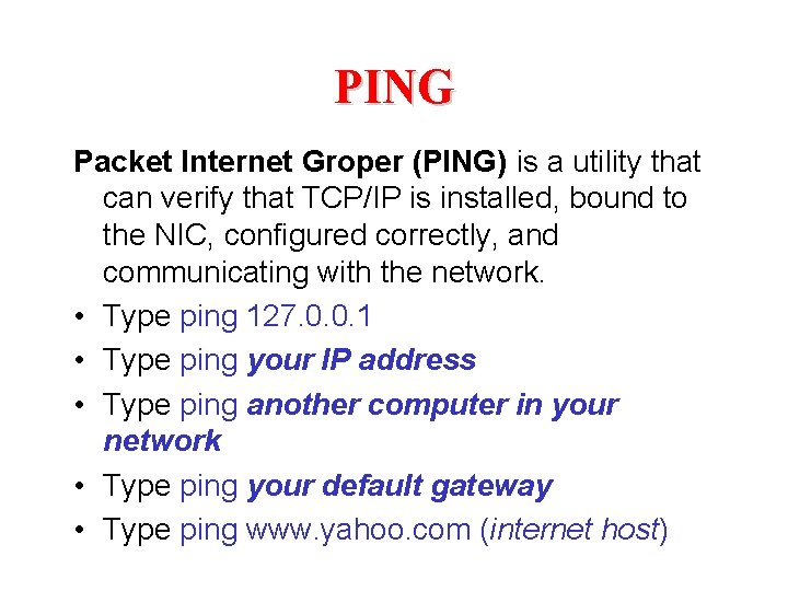 PING Packet Internet Groper (PING) is a utility that can verify that TCP/IP is