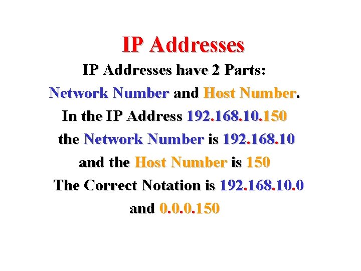 IP Addresses have 2 Parts: Network Number and Host Number. In the IP Address