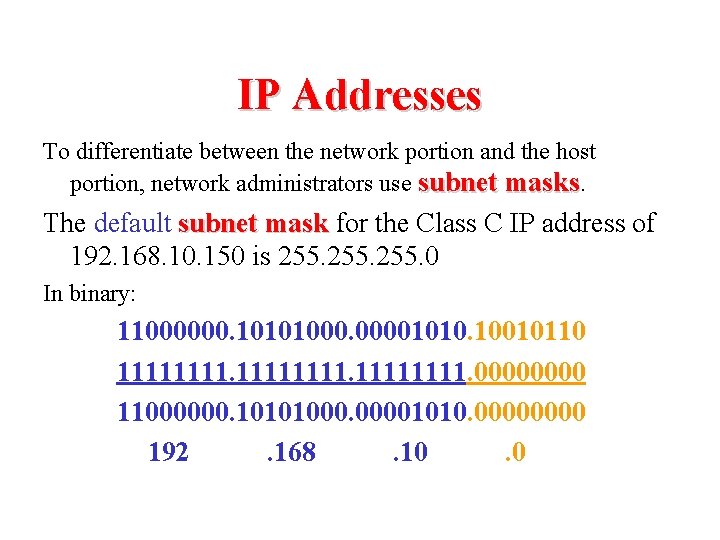 IP Addresses To differentiate between the network portion and the host portion, network administrators